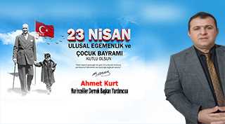 Ahmet Kurt’tan 23 Nisan Ulusal Egemenlik ve Çocuk Bayramı Kutlama Mesajı