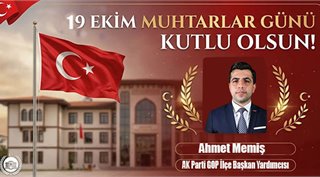 Ahmet Memiş  19 Ekim Muhtarlar Günü Kutlu Olsun!