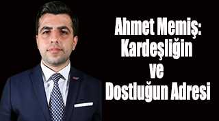  Ahmet Memiş: Kardeşliğin ve Dostluğun Adresi