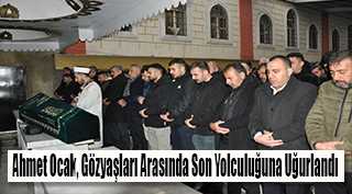 Ahmet Ocak, Gözyaşları Arasında Son Yolculuğuna Uğurlandı 