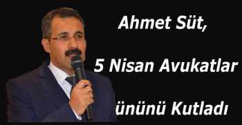 Ahmet Süt, 5 Nisan Avukatlar Gününü Kutladı
