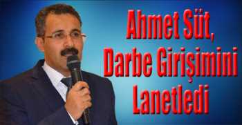 Ahmet Süt, Darbe Girişimini Lanetledi