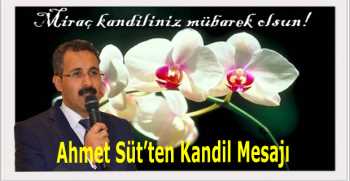 Ahmet Süt’ten Kandil Mesajı