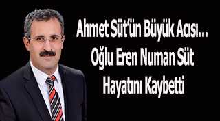 Ahmet Süt'ün Büyük Acısı ... Oğlu Eren Numan Süt Hayatını Kaybetti