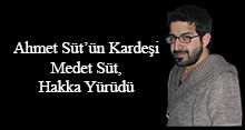 Ahmet Süt'ün Kardeşi Medet Süt, Hakka Yürüdü