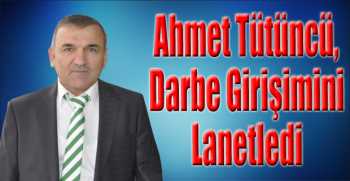 Ahmet Tütüncü Darbe Girişimini Lanetledi