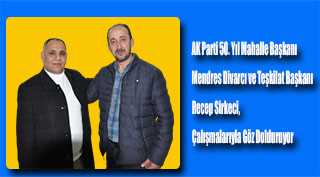 AK Parti 50. Yıl Mahalle Başkanı Mendres Divarcı ve Teşkilat Başkanı Recep Sirkeci, Çalışmalarıyla Göz Dolduruyor