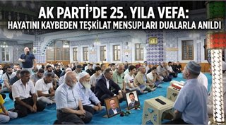 AK Parti’de 25. Yıla Vefa: Hayatını Kaybeden Teşkilat Mensupları Dualarla Anıldı