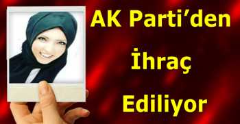 AK Parti’den İhraç Ediliyor
