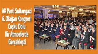 AK Parti Sultangazi 6. Olağan Kongresi Coşku Dolu Bir Atmosferde Gerçekleşti