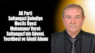 AK Parti Sultangazi Belediye Meclis Üyesi Muhammer Varol: Sultangazi’nin Güveni, Tecrübesi ve Gönül Adamı