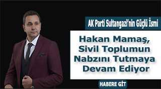 AK Parti Sultangazi'nin Güçlü İsmi Hakan Mamaş, Sivil Toplumun Nabzını Tutmaya Devam Ediyor