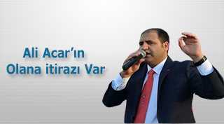 Ali Acar'ın Olana itirazı Var