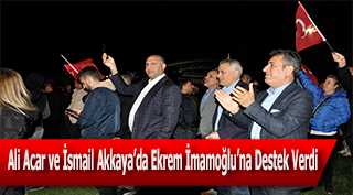 Ali Acar ve İsmail Akkaya'da Ekrem İmamoğlu'na Destek Verdi 