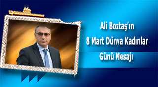 Ali Boztaş, 8 Mart Dünya Kadınlar Günü Mesajı 