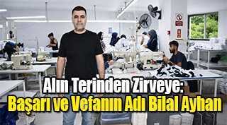 Alın Terinden Zirveye: Başarı ve Vefanın Adı Bilal Ayhan