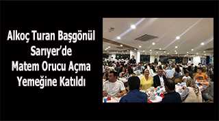 Alkoç Turan Başgönül Sarıyer'de Matem Orucu Açma Yemeğine Katıldı 