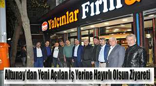 Altunay'dan Yeni Açılan İş Yerine Hayırlı Olsun Ziyareti 
