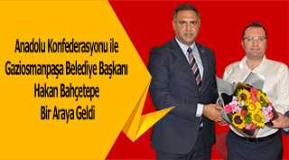 Anadolu Konfederasyonu ile Gaziosmanpaşa Belediye Başkanı Hakan Bahçetepe Bir Araya Geldi