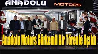 Anadolu Motors Görkemli Bir Törenle Açıldı
