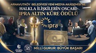 Arnavutköy Belediyesi Yeni Medya Akademisi’ne Halkla İlişkilerin Oscarı: IPRA Altın Küre Ödülü