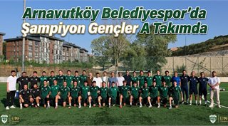 Arnavutköy Belediyespor’da Şampiyon Gençler A Takımda