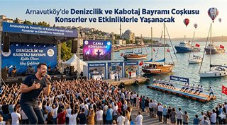 Arnavutköy’de Denizcilik ve Kabotaj Bayramı Coşkusu Konserler ve Etkinliklerle Yaşanacak