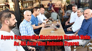 Aşure Kazanından Hastaneye Uzanan Vefa: Av. Ali Acar’dan Anlamlı Ziyaret