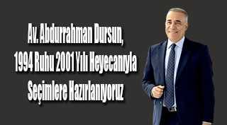 Av. Abdurrahman Dursun, 1994 Ruhu 2001 Yılı Heyecanıyla Seçimlere Hazırlanıyoruz 