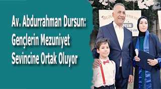 Av. Abdurrahman Dursun: Gençlerin Mezuniyet Sevincine Ortak Oluyor
