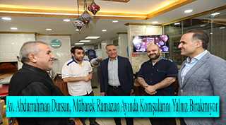 Av. Abdurrahman Dursun, Mübarek Ramazan Ayında Komşularını Yalnız Bırakmıyor 
