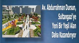 Av. Abdurrahman Dursun, Sultangazi'ye Yeni Bir Yeşil Alan Daha Kazandırıyor 
