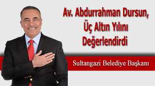 Av. Abdurrahman Dursun, Üç Altın Yılını Değerlendirdi  