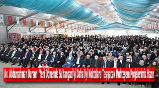 Av. Abdurrahman Dursun: Yeni Dönemde Sultangazi'yi Daha İyi Noktalara Taşıyacak Muhteşem Projelerimiz Hazır