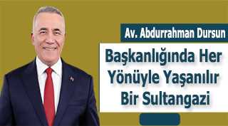 Av. Abdurrahman Dursun Başkanlığında Her Yönüyle Yaşanılır Bir Sultangazi