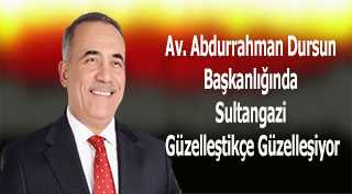 Av. Abdurrahman Dursun Başkanlığında Sultangazi Güzelleştikçe Güzelleşiyor
