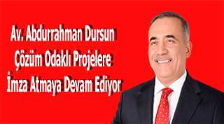 Av. Abdurrahman Dursun Çözüm Odaklı Projelere İmza Atmaya Devam Ediyor