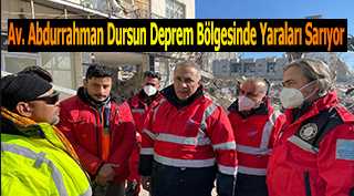 Av. Abdurrahman Dursun Deprem Bölgesinde 