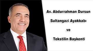 Av. Abdurrahman Dursun Sultangazi Ayakkabı ve Tekstilin Başkenti