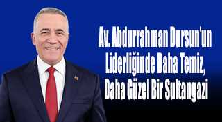 Av. Abdurrahman Dursun'un Liderliğinde Daha Temiz, Daha Güzel Bir Sultangazi
