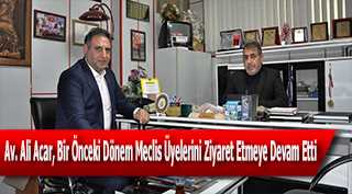 Av. Ali Acar, Bir Önceki Dönem Meclis Üyelerini Ziyaret Etmeye Devam Etti