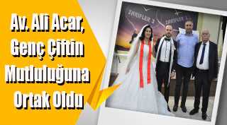 Av. Ali Acar, Genç Çiftin Mutluluğuna Ortak Oldu