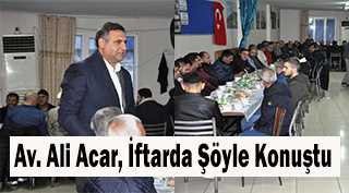 Av. Ali Acar, İftarda Şöyle Konuştu