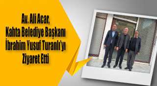Av. Ali Acar, Kahta Belediye Başkanı İbrahim Yusuf Turanlı'yı Ziyaret Etti 