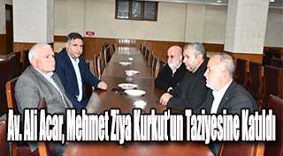  Av. Ali Acar, Mehmet Ziya Kurkut’un Taziyesine Katıldı