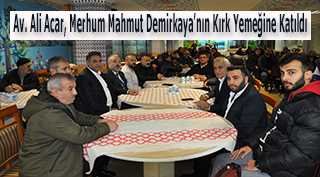 Av. Ali Acar, Merhum Mahmut Demirkaya'nın Kırk Yemeğine Katıldı