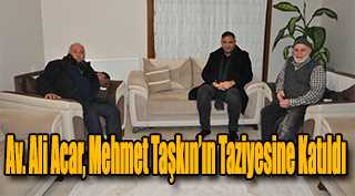 Av. Ali Acar, Merhum Mehmet Taşkın İçin Taziyeye Katıldı