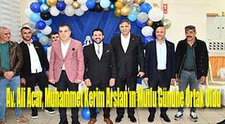 Av. Ali Acar, Muhammet Kerim Arslan’ın Mutlu Gününe Ortak Oldu