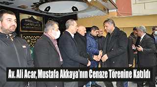 Av. Ali Acar, Mustafa Akkaya'nın Cenaze Törenine Katıldı
