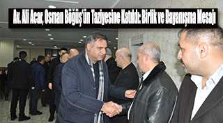  Av. Ali Acar, Osman Böğüş'ün Taziyesine Katıldı: Birlik ve Dayanışma Mesajı